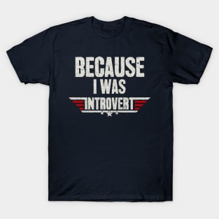 Because I was Introvert T-Shirt